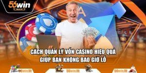 Cách Quản Lý Vốn Casino Hiệu Quả Giúp Bạn Không Bao Giờ Lỗ