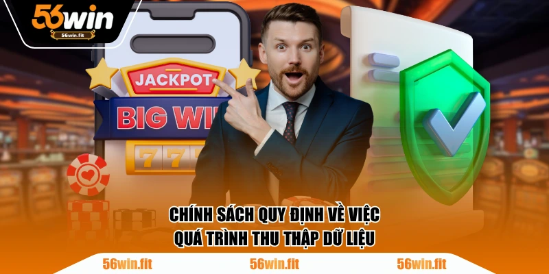 Chính sách quy định về việc quá trình thu thập dữ liệu