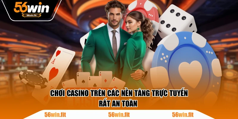 Chơi casino trên các nền tảng trực tuyến rất an toàn