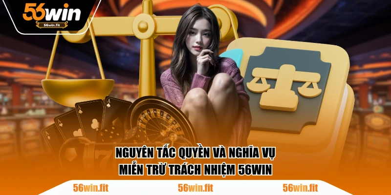 Nguyên tắc quyền và nghĩa vụ miễn trừ trách nhiệm 56WIN