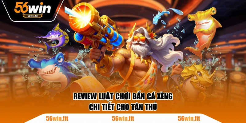 Review luật chơi Bắn Cá Xèng chi tiết cho tân thủ