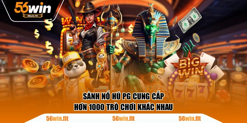 Sảnh nổ hũ PG cung cấp hơn 1000 trò chơi khác nhau