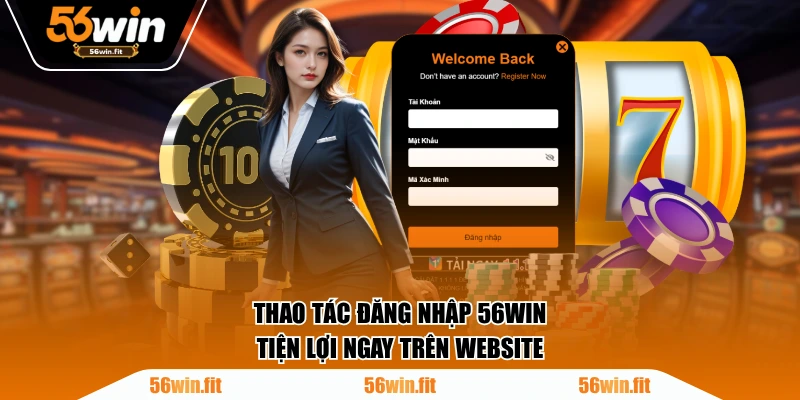 Thao tác đăng nhập 56WIN tiện lợi ngay trên website