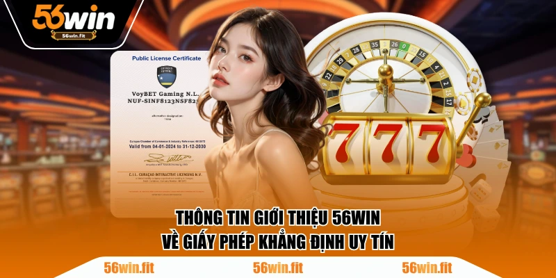 Thông tin giới thiệu 56WIN về giấy phép khẳng định uy tín