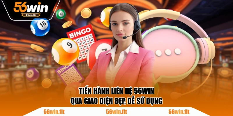 Tiến hành liên hệ 56WIN qua giao diện đẹp, dễ sử dụng