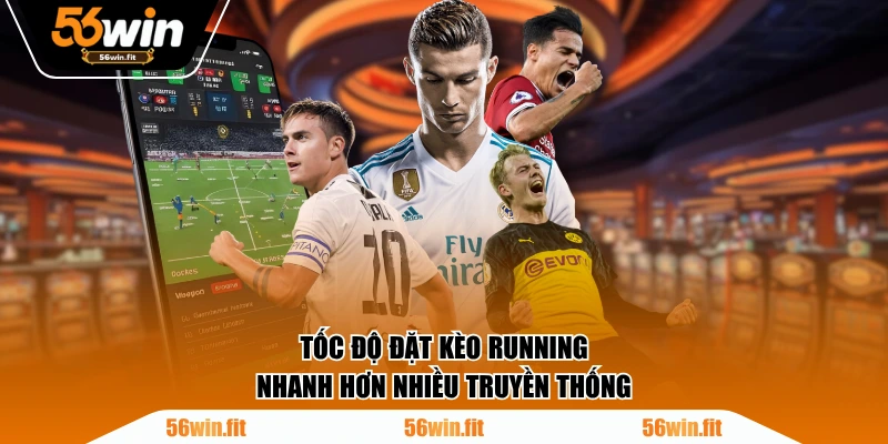 Tốc độ đặt kèo Running nhanh hơn nhiều truyền thống